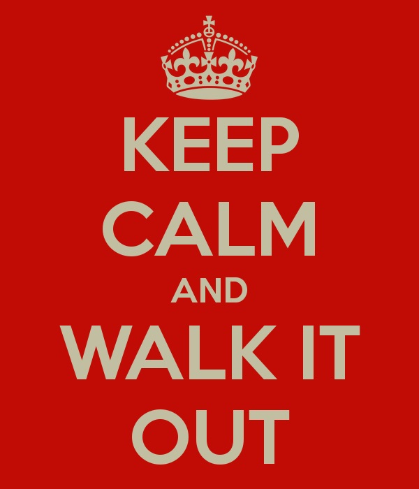 keep calm and walk it out